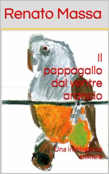 Il pappagallo dal ventre arancio: Una intelligenza animale (Varia saggi Vol. 7)